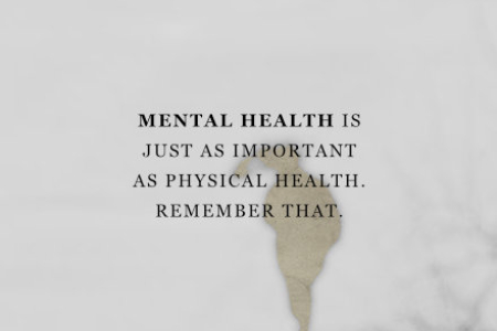 "Mental health is just as important as physical health. Remember that."