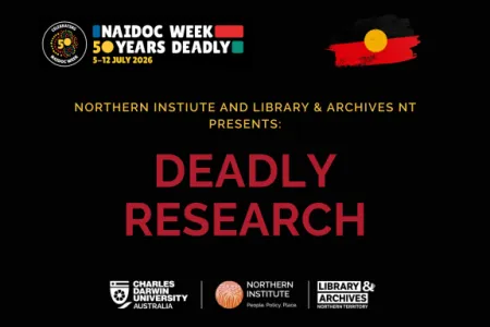 Text reading Northern Instiute and Library and Acrhives NT presents Deadly Research