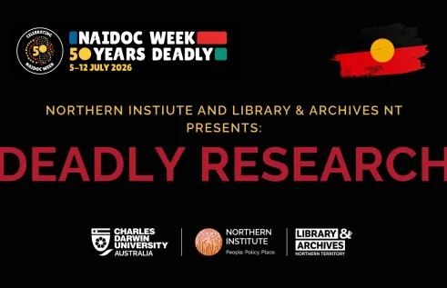 Text reading Northern Instiute and Library and Acrhives NT presents Deadly Research